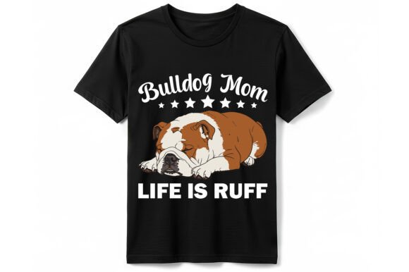 Bulldog Mom Life is Ruff T-Shirt: A Designer’s Honest Take
