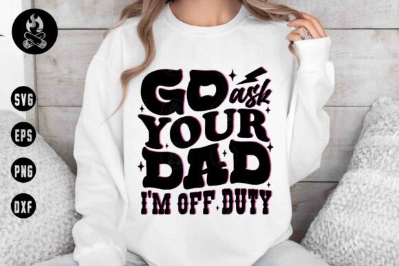 Go Ask Your Dad Off Duty SVG, Motherhood: A Designer’s Real-World Review