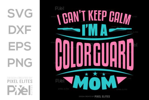 I Can't Keep Calm, I'm a Color Guard Mom