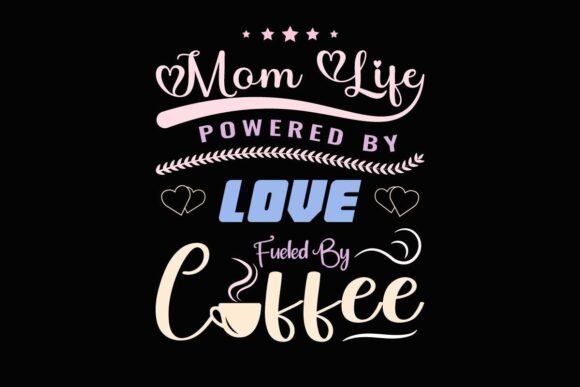 Mom Life Powered by Love T-Shirt Design